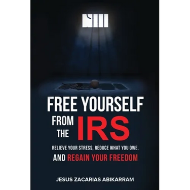 Free Yourself from the IRS: Relieve Your Stress, Reduce What You Owe, and Regain Your Freedom