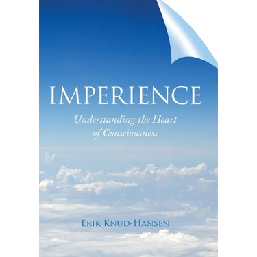 Imperience: Understanding the Heart of Consciousness