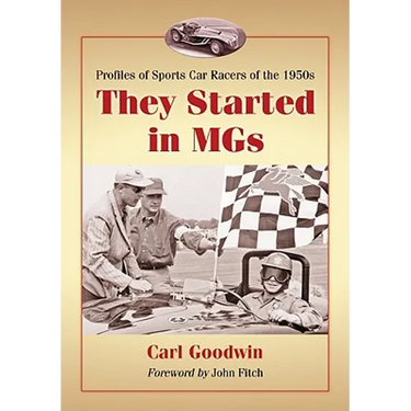 They Started in MGs: Profiles of Sports Car Racers of the 1950s