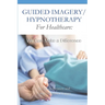 Guided Imagery/Hypnotherapy for Healthcare: We Can Make a Difference
