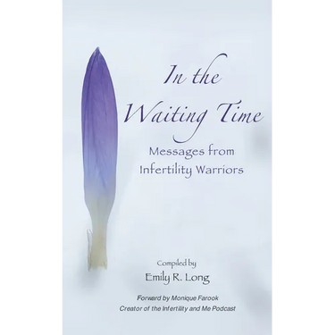 In the Waiting Time: Messages from Infertility Warriors