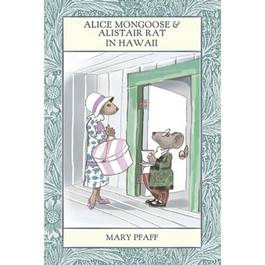 Alice Mongoose and Alistair Rat in Hawaii: The Classic Children's Picture Book by Mary Pfaff, The Beatrix Potter of Hawaii.