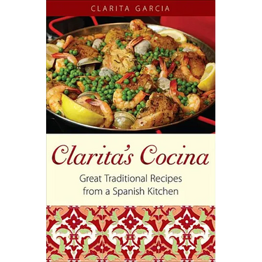Clarita's Cocina: Great Traditional Recipes From A Spanish Kitchen