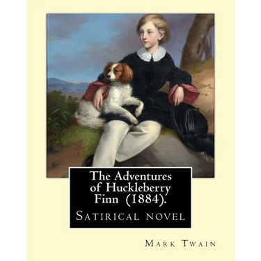 The Adventures of Huckleberry Finn (1884). By: Mark Twain: Satirical novel