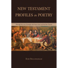 New Testament Profiles in Poetry: Through the eyes of people who knew Jesus and led the Church