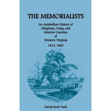 The Memorialists: An Antebellum History of Alleghany, Craig, and Monroe Counties of Western Virginia 1812-60