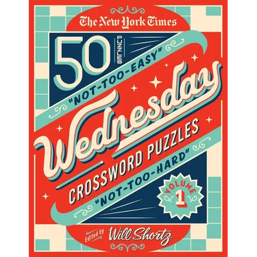 The New York Times Wednesday Crossword Puzzles Volume 1: 50 Not-Too-Easy, Not-Too-Hard Crossword Puzzles