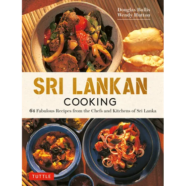 Sri Lankan Cooking: 64 Fabulous Recipes from the Chefs and Kitchens of Sri Lanka