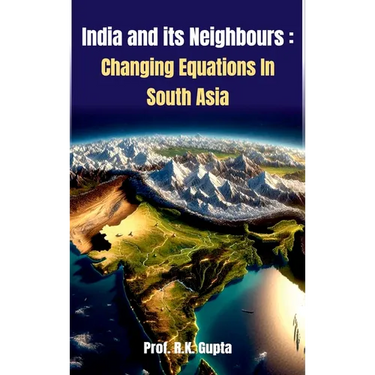 India and its Neighbours: Changing Equations In South Asia