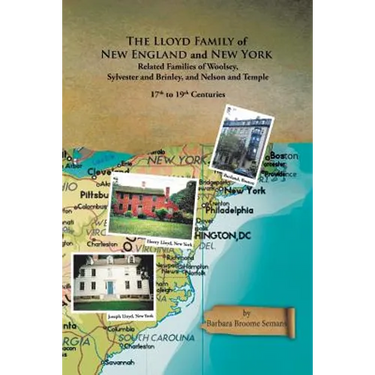 The Lloyd Family of New England and New York, and Related Families of Woolsey, Sylvester and Brinley, and Nelson and Temple 17Th to 19Th Centuries