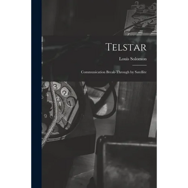 Telstar: Communication Break-through by Satellite