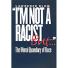 I'm Not a Racist, But . . .