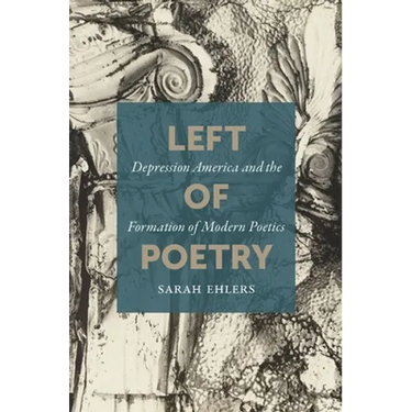Left of Poetry: Depression America and the Formation of Modern Poetics