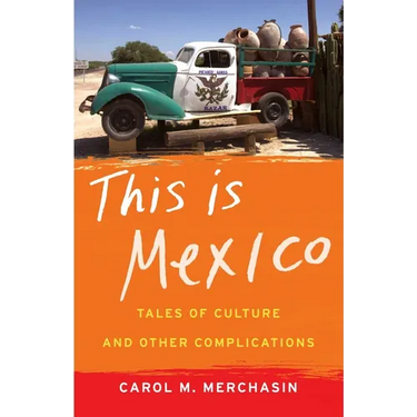 This Is Mexico: Tales of Culture and Other Complications