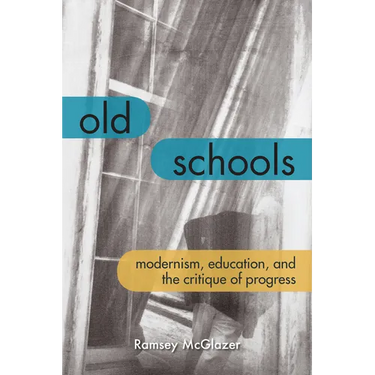 Old Schools: Modernism, Education, and the Critique of Progress