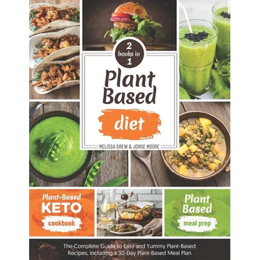 Plant-Based Diet: 2 BOOKS IN 1: Plant-Based Meal Prep + Plant-Based Keto Cookbook - The Complete Guide to Easy and Yummy Plant-Based Rec