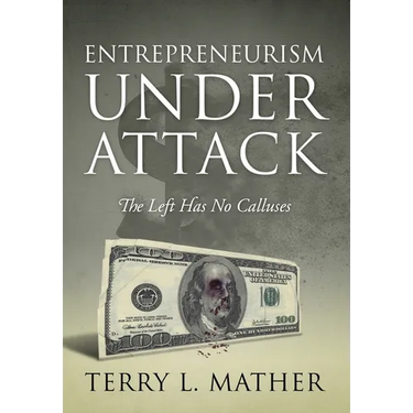 Entrepreneurism Under Attack: The Left Has No Calluses