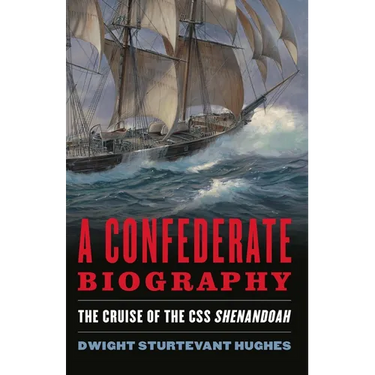 A Confederate Biography: The Cruise of the CSS Shenandoah