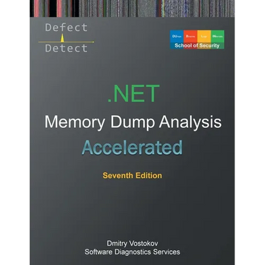 Accelerated .NET Memory Dump Analysis: Training Course Transcript with WinDbg and LLDB Practice Exercises, Seventh Edition