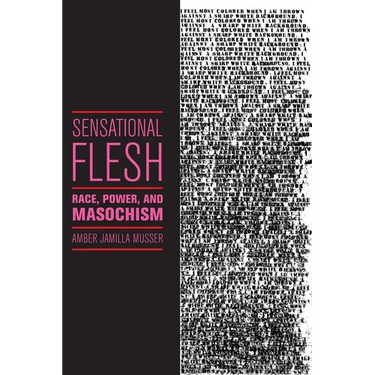 Sensational Flesh: Race, Power, and Masochism