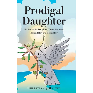 Prodigal Daughter: He Ran to His Daughter, Threw His Arms Around Her, and Kissed Her