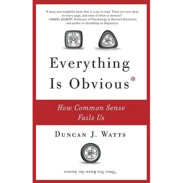 Everything Is Obvious: How Common Sense Fails Us