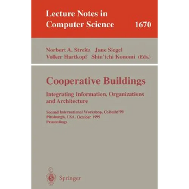 Cooperative Buildings. Integrating Information, Organizations, and Architecture: Second International Workshop, Cobuild'99, Pittsburgh, Pa, Usa, Octob