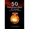 50 Invention Ideas for Startups: Get an idea, start a business