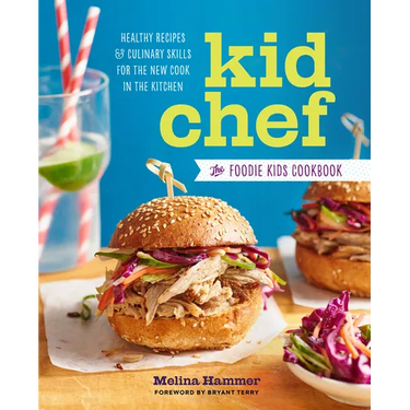 Kid Chef: The Foodie Kids Cookbook: Healthy Recipes and Culinary Skills for the New Cook in the Kitchen