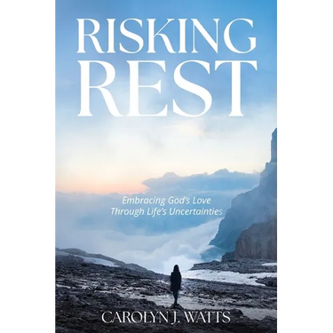 Risking Rest: Embracing God's Love Through Life's Uncertainties