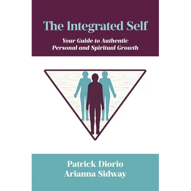 The Integrated Self: Your Guide to Authentic Personal and Spiritual Growth
