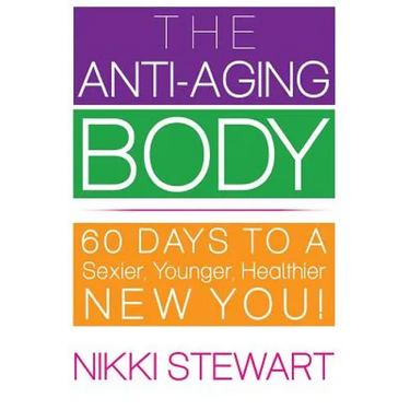 The Anti-Aging Body: 60 Days to a Sexier, Younger, Healthier New You!