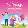 The Flamingo That Lost its Pink: A Magical Story About Imagination, Creative Thinking and Resourcefulness For Ages 2-8