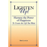 Lighten Up!: Harness the Power of Happiness to Create the Life You Want