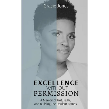 Excellence Without Permission: A Memoir of Grit, Faith, and Building The Opulent Brands