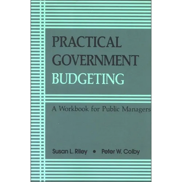 Practical Government Budgeting: A Workbook for Public Managers