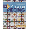 Easy Precision Piecing: A New Approach to Accuracy & Organization for Quilters