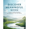 Discover Meaningful Work: A Career Transition Workbook for Professionals in the Tech Industry