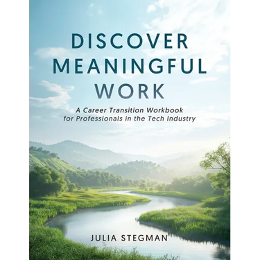 Discover Meaningful Work: A Career Transition Workbook for Professionals in the Tech Industry