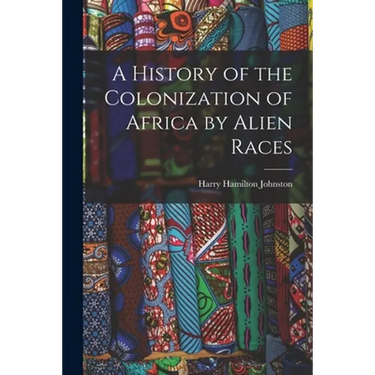 A History of the Colonization of Africa by Alien Races