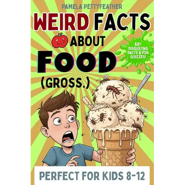 Weird Facts about Food (Gross.): Disgusting (but True!) Food Trivia to Shock Your Friends and Ruin Snack Time