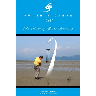 Smash and Carve Golf! The Art of Ball Striking