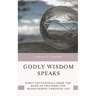 Godly Wisdom Speaks: Forty Devotionals from the Book of Proverbs for Maneuvering Through Life