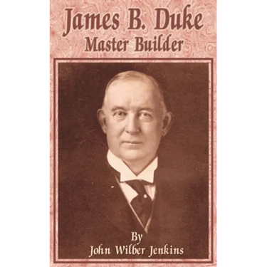 James B Duke: Master Builder