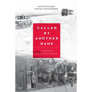 Called by Another Name: A Memoir of the Gwangju Uprising