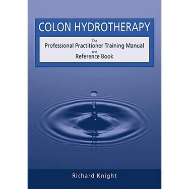 Colon Hydrotherapy: The Professional Practitioner Training Manual and Reference Book