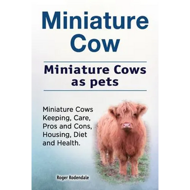 Miniature Cow. Miniature Cows as pets. Miniature Cows Keeping, Care, Pros and Cons, Housing, Diet and Health.