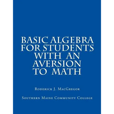 Basic Algebra for Students with an Aversion to Math