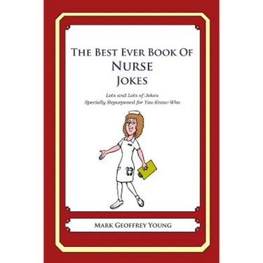 The Best Ever Book of Nurse Jokes: Lots and Lots of Jokes Specially Repurposed for You-Know-Who