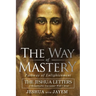 The Way of Mastery, Pathway of Enlightenment: The Jeshua Letters; A Remarkable Encounter With Christ